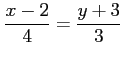 $\displaystyle \frac{x-2}{4}=\frac{y+3}{3}$