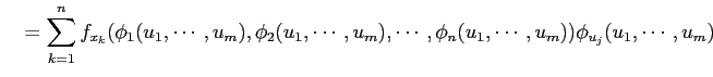 $\displaystyle \quad= \sum_{k=1}^{n} f_{x_k}( \phi_1(u_1,\cdots,u_m), \phi_2(u_1,\cdots,u_m),\cdots, \phi_n(u_1,\cdots,u_m)) \phi_{u_j}(u_1,\cdots,u_m)$