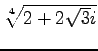 $ \sqrt[4]{2+2\sqrt{3}i}$