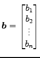 $ \vec{b}=
\begin{bmatrix}{b_{1}}\\ [-.5ex]{b_{2}}\\ [-.5ex]{\vdots}\\ [-.5ex]{b_{n}}\end{bmatrix}$